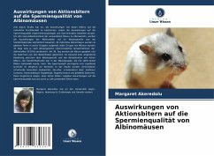 Auswirkungen von Aktionsbitern auf die Spermienqualität von Albinomäusen - Akeredolu, Margaret