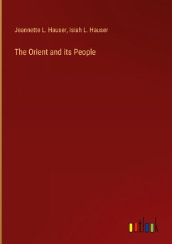 The Orient and its People - Hauser, Jeannette L.; Hauser, Isiah L.