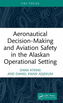Aeronautical Decision-Making and Aviation Safety in the Alaskan Operational Setting - Atkins, Dana;Adjekum, Daniel Kwasi