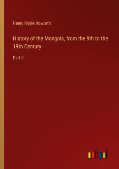 History of the Mongols, from the 9th to the 19th Century - Howorth, Henry Hoyle