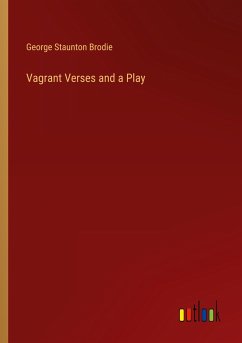 Vagrant Verses and a Play - Brodie, George Staunton