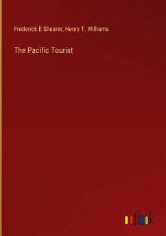 The Pacific Tourist - Shearer, Frederick E; Williams, Henry T.