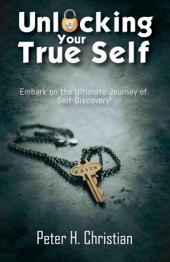 Unlocking Your True Self, Embark on the Ultimate Journey of Self Discovery - Christian, Peter H