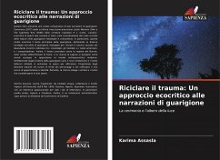 Riciclare il trauma: Un approccio ecocritico alle narrazioni di guarigione - Assasla, Karima