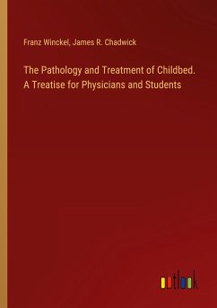 The Pathology and Treatment of Childbed. A Treatise for Physicians and Students