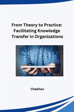 From Theory to Practice: Facilitating Knowledge Transfer in Organizations - Chekhov