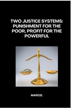 Two Justice Systems: Punishment for the Poor, Profit for the Powerful - Marcel