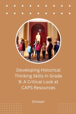 Developing Historical Thinking Skills in Grade 9: A Critical Look at CAPS Resources - Dinesen