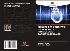 MANUEL DES CONCEPTS DE BASE DE LA PHYSIOLOGIE CARDIOVASCULAIRE - Singh, Anamika;Singh, Amit Kant
