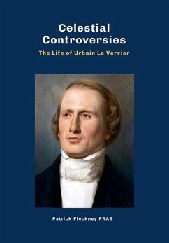 Celestial Controversies The Life of Urbain Le Verrier - Fleckney, Patrick