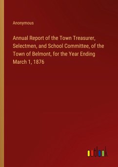 Annual Report of the Town Treasurer, Selectmen, and School Committee, of the Town of Belmont, for the Year Ending March 1, 1876