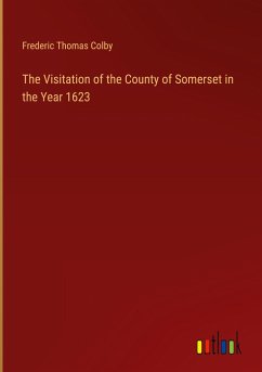 The Visitation of the County of Somerset in the Year 1623