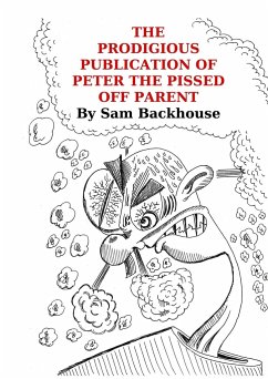 The Prodigious Publication of Peter the Pissed off Parent - Backhouse, Sam