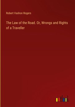 The Law of the Road. Or, Wrongs and Rights of a Traveller - Rogers, Robert Vashon