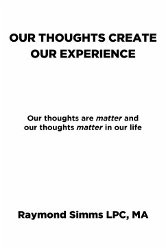 Our Thoughts Create Our Experience - Simms LPC MA, Raymond