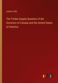 The Timber Supply Question of the Dominion of Canada and the United States of America