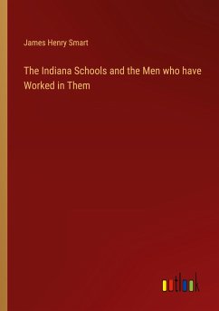 The Indiana Schools and the Men who have Worked in Them