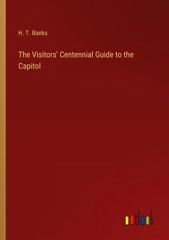 The Visitors' Centennial Guide to the Capitol