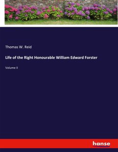 Life of the Right Honourable William Edward Forster - Reid, Thomas W.