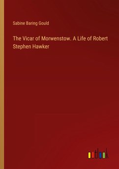 The Vicar of Morwenstow. A Life of Robert Stephen Hawker - Gould, Sabine Baring