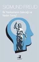 Bir Yanilsamanin Gelecegi ve Neden Savas - Freud, Sigmund