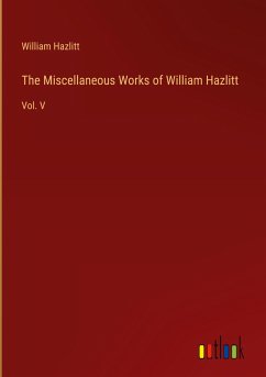 The Miscellaneous Works of William Hazlitt - Hazlitt, William