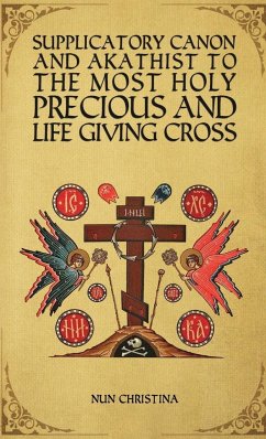 Supplicatory Canon and Akathist to the Most Holy, Precious and Life Giving Cross - Christina, Nun; Skoubourdis, Anna