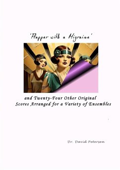 'Flapper with a Migraine' and Twenty-Four Other Original Scores Arranged for a Variety of Ensembles - Petersen, David