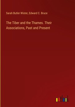 The Tiber and the Thames. Their Associations, Past and Present - Wister, Sarah Butler; Bruce, Edward C.