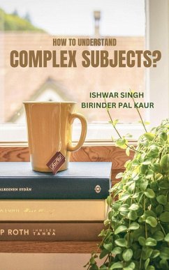How to Understand Complex Subjects? - Singh, Ishwar; Kaur, Birinder Pal