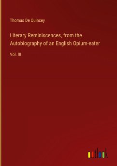 Literary Reminiscences, from the Autobiography of an English Opium-eater - De Quincey, Thomas