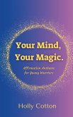 Your Mind, Your Magic. Affirmation Anthems for Young Warriors.