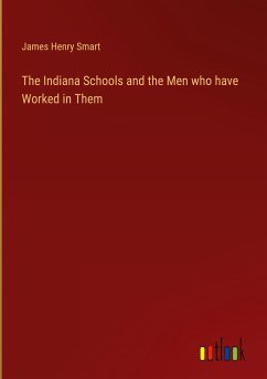 The Indiana Schools and the Men who have Worked in Them