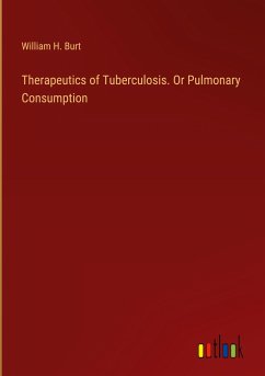 Therapeutics of Tuberculosis. Or Pulmonary Consumption
