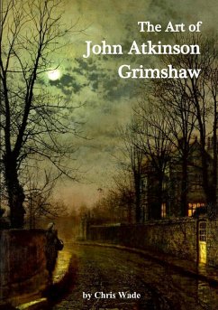 The Art of John Atkinson Grimshaw - Wade, Chris