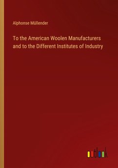 To the American Woolen Manufacturers and to the Different Institutes of Industry - Müllender, Alphonse