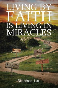 Living by Faith Is Living in Miracles - Lau, Stephen