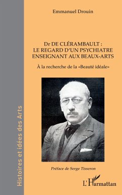 Dr de Clérambault : le regard d¿un psychiatre enseignant aux Beaux-Arts - Drouin, Emmanuel