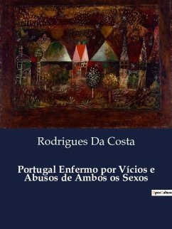 Portugal Enfermo por Vícios e Abusos de Ambos os Sexos - Da Costa, Rodrigues