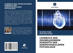 LEHRBUCH DER GRUNDLEGENDEN KONZEPTE DER KARDIOVASKULÄREN PHYSIOLOGIE - Singh, Anamika;Singh, Amit Kant