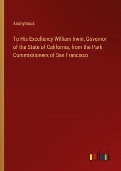 To His Excellency William Irwin, Governor of the State of California, from the Park Commissioners of San Francisco