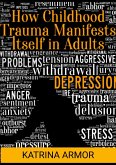 How Childhood Trauma Manifests Itself In Adults