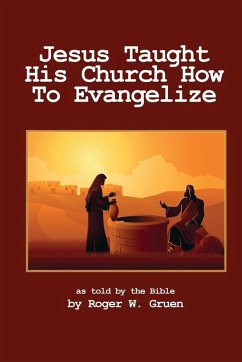 Jesus Taught His Church How To Evangelize - Gruen, Roger W.