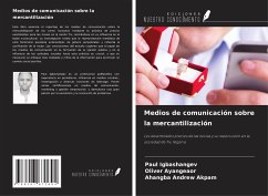 Medios de comunicación sobre la mercantilización - Igbashangev, Paul; Ayangeaor, Oliver; Akpam, Ahangba Andrew