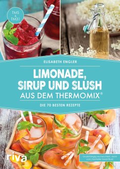 Limonade, Sirup und Slush aus dem Thermomix®  - Engler, Elisabeth
