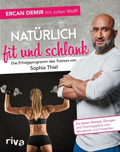 Natürlich fit und schlank - Das Erfolgsprogramm des Trainers von Sophia Thiel  - Demir, Ercan;Wolff, Julien