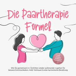 Die Paartherapie Formel: Wie Sie gemeinsam in 7 Schritten wieder aufeinander zugehen für bessere Kommunikation, mehr Vertrauen & eine harmonische Beziehung - inkl. Partner Workbook & Impulsfragen (MP3-Download) - Grotlüschen, Maike