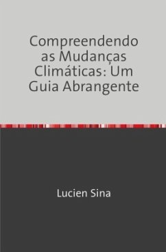 Compreendendo as Mudanças Climáticas: Um Guia Abrangente - Sina, Lucien