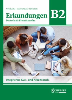 Erkundungen Deutsch als Fremdsprache B2: Integriertes Kurs- und Arbeitsbuch - Buscha, Anne;Raven, Susanne;Szita, Szilvia