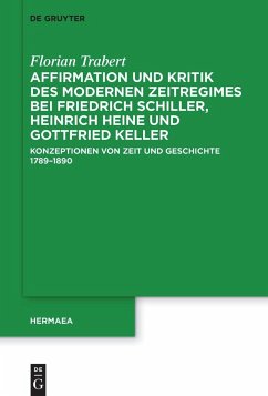 Affirmation und Kritik des modernen Zeitregimes bei Friedrich Schiller, Heinrich Heine und Gottfried Keller - Trabert, Florian